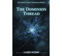 The Dominion Thread: The Night Court Chronicles, Book 4