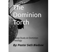 The Dominion Torch: A Deep Study on Dominion Theology