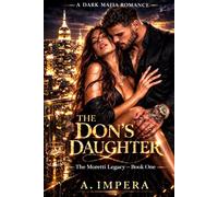 THE DON’S DAUGHTER: A Dark Mafia Romance (The Moretti Legacy)
