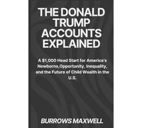 THE DONALD TRUMP ACCOUNTS EXPLAINED: A $1,000 Head Start for America’s Newborns, Opportunity, Inequality, and the Future of Child Wealth in the U.S.