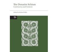 The Donatist Schism: Controversy and Contexts: 2 (Translated Texts for Historians, Contexts, 2)