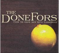 The Done Fors - How To Have Sex With Canadians