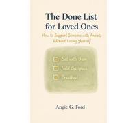 The Done List for Loved Ones: How to Support Someone with Anxiety Without Losing Yourself (The Done List Series)