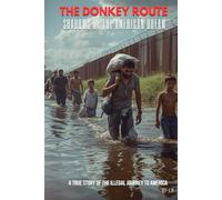 THE DONKEY ROUTE: Shadows of the american dream: (A true story of the illegal journey to america)