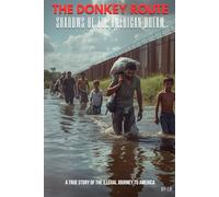 THE DONKEY ROUTE: Shadows of the american dream: (A true story of the illegal journey to america)