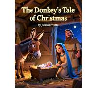 The Donkey’s Tail of Christmas: A Heartwarming Christmas Journey Told Through the Eyes of Barnaby the Donkey