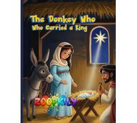 The Donkey Who Carried a King: A Humble Story of Purpose, Faith, and God’s Extraordinary Plan