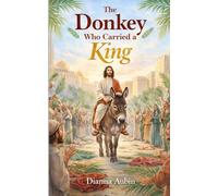 The Donkey Who Carried a King (The Little Lantern Bible Series)
