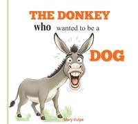 The Donkey Who Wanted to Be a Dog: A Funny Farm Animal Picture Book About Being Yourself - For Kids Ages 2-5