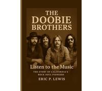 THE DOOBIE BROTHERS: Listen To The Music - The Story Of California’s Rock Soul Pioneers