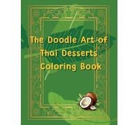 The Doodle Art of Thai Desserts Coloring Book: 50 Cute and Clean Illustrations of Traditional Thai Sweets, 100% Hand-Drawn Artwork (No AI Used) (Cozy Hand-drawn)