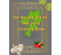 The Doodle Art of Thai Food Coloring Book: 50 Cute and Clean Illustrations of Traditional Thai Food, 100% Hand-Drawn Artwork (No AI Used) (Cozy Hand-drawn)