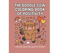 The Doodle Cow Coloring Book of Positivity: 30 Adorable Cow Affirmations to Color Your Mood and Boost Your Happiness + Bonus: Cute and Relaxing ... Self-Love & Mindfulness with Happy Cows