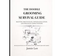 The Doodle Grooming Survival Guide: Matting prevention, owner education, and realistic expectations (Mobile Dog Grooming Mastery Series)