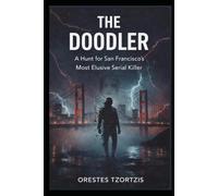 THE DOODLER: A Hunt for San Francisco's Most Elusive Serial Killer: 1 (The Orestes Investigates Files)