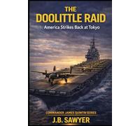 The Doolittle Raid: America Strikes Back at Tokyo (Commander James Quintin Series)