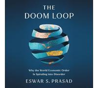 The Doom Loop: Why the World Economic Order Is Spiraling into Disorder