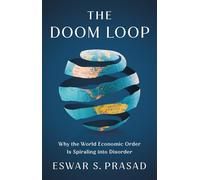 The Doom Loop: Why the World Economic Order Is Spiraling into Disorder