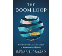 The Doom Loop: Why the World Economic Order Is Spiraling into Disorder