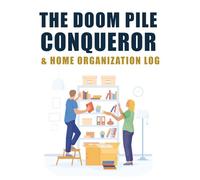 The Doom Pile Conqueror & Home Organization Log: A Guided Decluttering Journal and Cleaning Tracker for Managing Mess and Overwhelm
