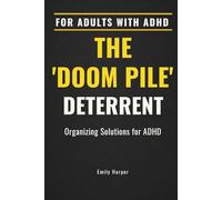 The Doom Pile Deterrent : Organizing Solutions for ADHD: Simple Systems for Home Organization, Workspaces, and Everyday Clutter (The ADHD Life Series)
