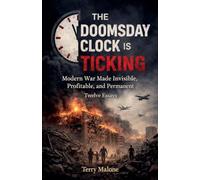 The Doomsday Clock Is Ticking: Modern War Made Invisible, Profitable, and Permanent