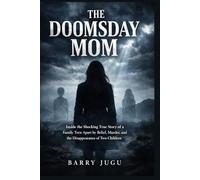 The Doomsday Mom: Inside the Shocking True Story of a Family Torn Apart by Belief, Murder, and the Disappearance of Two Children