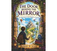The Door Behind the Mirror: An Adventure in the Kingdom of Almost