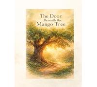 The Door Beneath the Mango Tree: Where forgotten Memories Begin (The Mango Tree Series)
