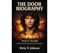 THE DOOR BIOGRAPHY: Break on Through ; The Rise and Fall of Jim Morrison and The Doors
