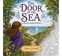 The Door in the Sea: A Willow of Mosswick Adventure: Story-Driven Fantasy Colouring Book for Kids & Adults | Colour Mystical Creatures, Hidden Symbols ... Willow's Adventure with Your Own Imagination