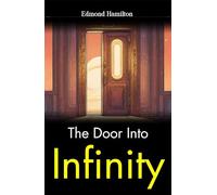 The Door into Infinity (Edition2023): Edmond Hamilton's Venture Beyond Imagination