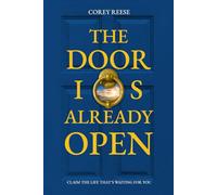 The Door Is Already Open: Claim the Life That's Waiting for You