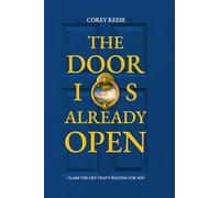 The Door Is Already Open: Claim the Life That's Waiting for You