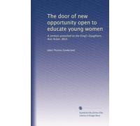 The door of new opportunity open to educate young women: A sermon preached to the King's Daughters, Ann Arbor, Mich