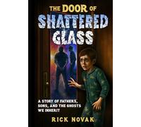 The Door of Shattered Glass: A Story of Fathers, Sons And The Ghosts We Inherit