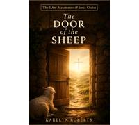 The Door of the Sheep: The I Am Statements of Jesus Christ Series
