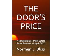 THE DOOR’S PRICE: A Metaphysical Thriller Where Peace Becomes a Cage BOOK 2 (THE INFINITY CYCLE)