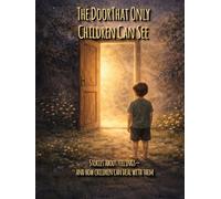 The Door That Only Children Can See: Stories about feelings- and how children can deal with them