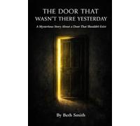 The Door That Wasn’t There Yesterday: A Mysterious Story About a Door That Shouldn’t Exist (Strange Stories for Brave Kids)