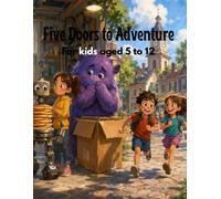 The Door to Five Adventures: Children's Short Adventure Stories :Five Heartwarming Stories of Friendship, Imagination, and Wonder (The Wonder Adventures Collection)