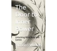 The Door to Inner Power: Unlocking Mind Body and Centre