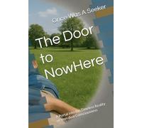 The Door to NowHere: A Portal into the Timeless Reality of Non-dual Consciousness