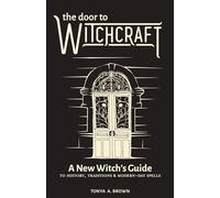 The Door to Witchcraft: A New Witch’s Guide to History, Traditions, and Modern-Day Spells
