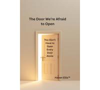 The Door We're Afraid To Open: You Don't Have to Open Every Door Alone (The House Inside Us™)