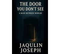 THE DOOR YOU DON’T SEE: A MAZE BETWEEN WORLDS