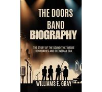 THE DOORS BAND BIOGRAPHY: The story of the sound that broke boundaries and defined an era