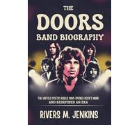 THE DOORS BAND BIOGRAPHY: The Untold Poetic Rebels who opened Rock's Mind and redefined an era
