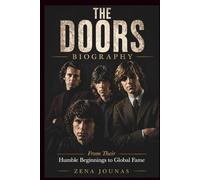 THE DOORS BIOGRAPHY: From Their Humble Beginnings to Global Fame and Legacy