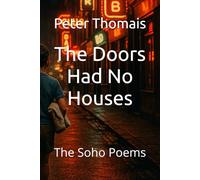 The Doors Had No Houses: The Soho Poems (The Doors Cycle)